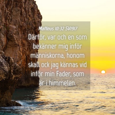 Picture 04 - Matteus 10:32 SV1917 - Därför, var och en som bekänner mig inför - Bible Verse Picture