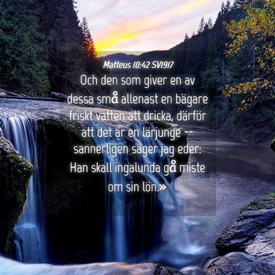 Picture 04 - Matteus 10:42 SV1917 - Och den som giver en av dessa små allenast en - Bible Verse Picture