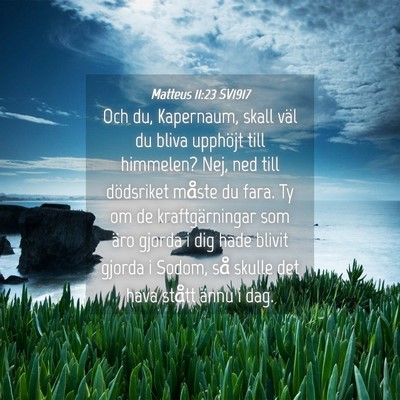 Picture 04 - Matteus 11:23 SV1917 - Och du, Kapernaum, skall väl du bliva upphöjt - Bible Verse Picture