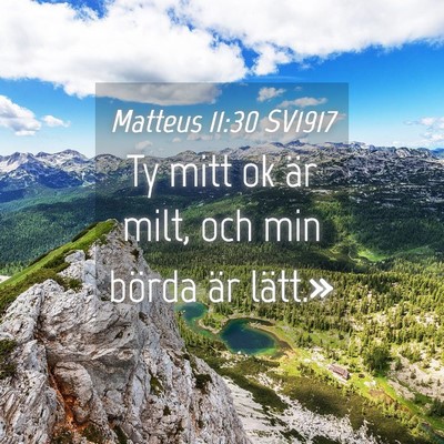 Picture 04 - Matteus 11:30 SV1917 - Ty mitt ok är milt, och min börda är - Bible Verse Picture