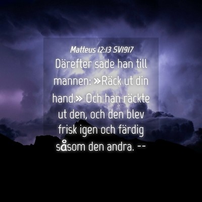 Picture 04 - Matteus 12:13 SV1917 - Därefter sade han till mannen: »Räck ut din - Bible Verse Picture