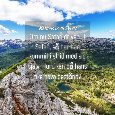 Picture 04 - Matteus 12:26 SV1917 - Om nu Satan driver ut Satan, så har han kommit i - Bible Verse Picture