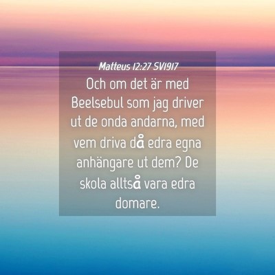 Picture 04 - Matteus 12:27 SV1917 - Och om det är med Beelsebul som jag driver ut de - Bible Verse Picture