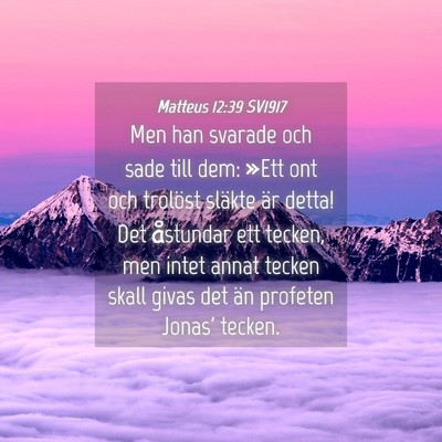 Picture 04 - Matteus 12:39 SV1917 - Men han svarade och sade till dem: »Ett ont och - Bible Verse Picture