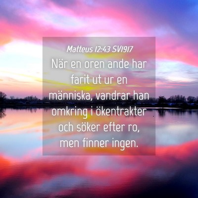 Picture 04 - Matteus 12:43 SV1917 - När en oren ande har farit ut ur en människa, - Bible Verse Picture