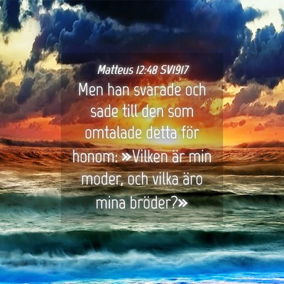 Picture 04 - Matteus 12:48 SV1917 - Men han svarade och sade till den som omtalade - Bible Verse Picture