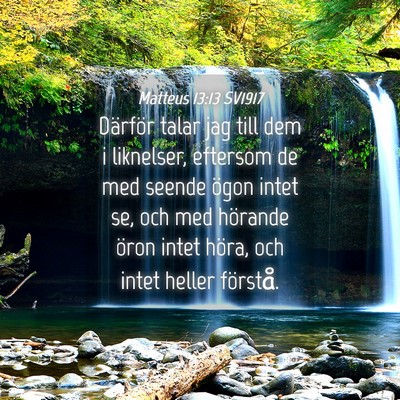 Picture 04 - Matteus 13:13 SV1917 - Därför talar jag till dem i liknelser, eftersom - Bible Verse Picture