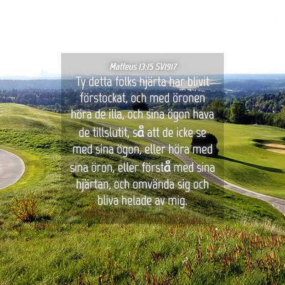 Picture 04 - Matteus 13:15 SV1917 - Ty detta folks hjärta har blivit förstockat, - Bible Verse Picture