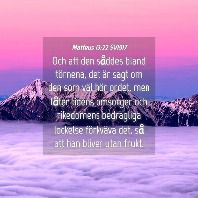 Picture 04 - Matteus 13:22 SV1917 - Och att den såddes bland törnena, det är sagt - Bible Verse Picture
