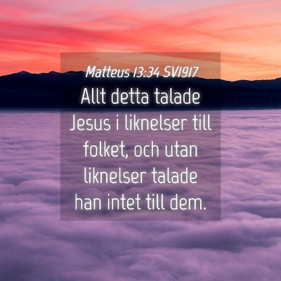 Picture 04 - Matteus 13:34 SV1917 - Allt detta talade Jesus i liknelser till folket, - Bible Verse Picture