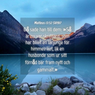 Picture 04 - Matteus 13:52 SV1917 - Då sade han till dem: »Så är nu var - Bible Verse Picture