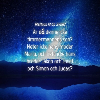 Picture 04 - Matteus 13:55 SV1917 - Är då denne icke timmermannens son? Heter icke - Bible Verse Picture