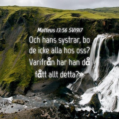 Picture 04 - Matteus 13:56 SV1917 - Och hans systrar, bo de icke alla hos oss? - Bible Verse Picture