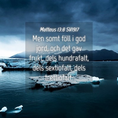 Picture 04 - Matteus 13:8 SV1917 - Men somt föll i god jord, och det gav frukt, - Bible Verse Picture