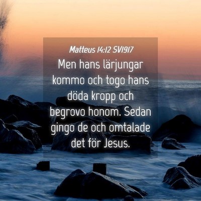 Picture 04 - Matteus 14:12 SV1917 - Men hans lärjungar kommo och togo hans döda - Bible Verse Picture
