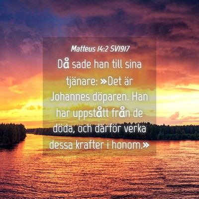 Picture 04 - Matteus 14:2 SV1917 - Då sade han till sina tjänare: »Det är - Bible Verse Picture