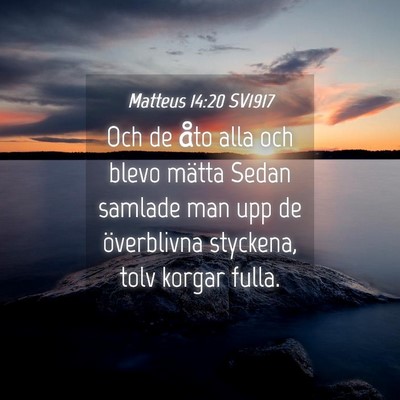 Picture 04 - Matteus 14:20 SV1917 - Och de åto alla och blevo mätta Sedan samlade - Bible Verse Picture