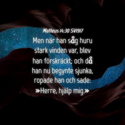 Picture 04 - Matteus 14:30 SV1917 - Men när han såg huru stark vinden var, blev han - Bible Verse Picture
