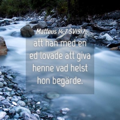 Picture 04 - Matteus 14:7 SV1917 - att han med en ed lovade att giva henne vad helst - Bible Verse Picture