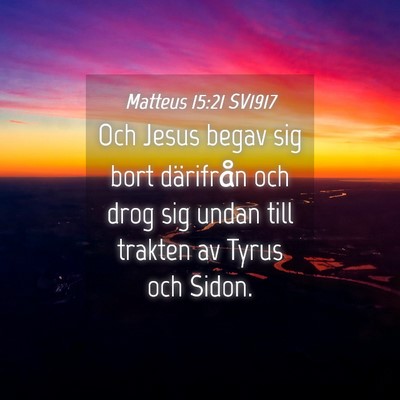 Picture 04 - Matteus 15:21 SV1917 - Och Jesus begav sig bort därifrån och drog sig - Bible Verse Picture