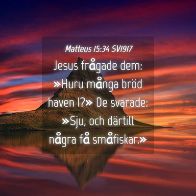 Picture 04 - Matteus 15:34 SV1917 - Jesus frågade dem: »Huru många bröd haven - Bible Verse Picture