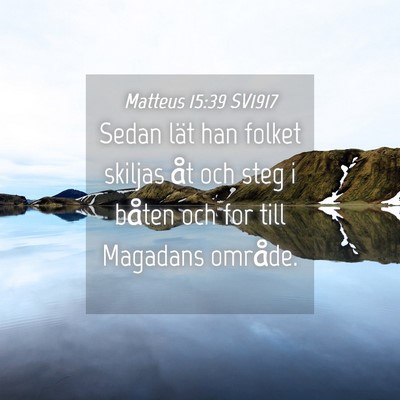 Picture 04 - Matteus 15:39 SV1917 - Sedan lät han folket skiljas åt och steg i - Bible Verse Picture
