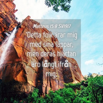 Picture 04 - Matteus 15:8 SV1917 - 'Detta folk ärar mig med sina läppar, men deras - Bible Verse Picture