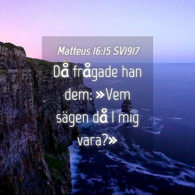 Picture 04 - Matteus 16:15 SV1917 - Då frågade han dem: »Vem sägen då I mig - Bible Verse Picture