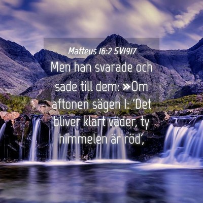 Picture 04 - Matteus 16:2 SV1917 - Men han svarade och sade till dem: »Om aftonen - Bible Verse Picture