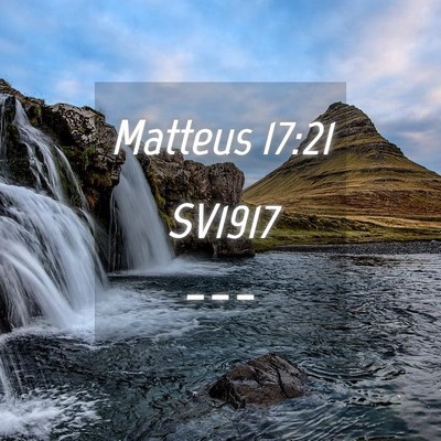 Picture 04 - Matteus 17:21 SV1917 -  - Bible Verse Picture