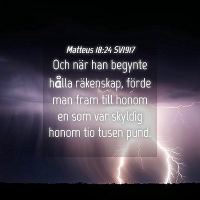Picture 04 - Matteus 18:24 SV1917 - Och när han begynte hålla räkenskap, förde - Bible Verse Picture