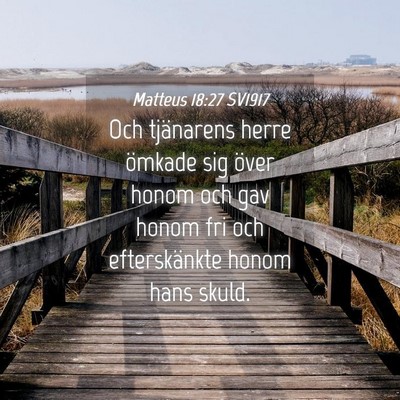 Picture 04 - Matteus 18:27 SV1917 - Och tjänarens herre ömkade sig över honom och - Bible Verse Picture