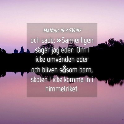 Picture 04 - Matteus 18:3 SV1917 - och sade: »Sannerligen säger jag eder: Om I - Bible Verse Picture