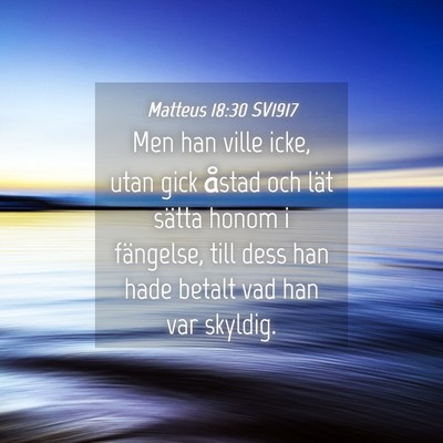 Picture 04 - Matteus 18:30 SV1917 - Men han ville icke, utan gick åstad och lät - Bible Verse Picture