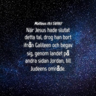 Picture 04 - Matteus 19:1 SV1917 - När Jesus hade slutat detta tal, drog han bort - Bible Verse Picture