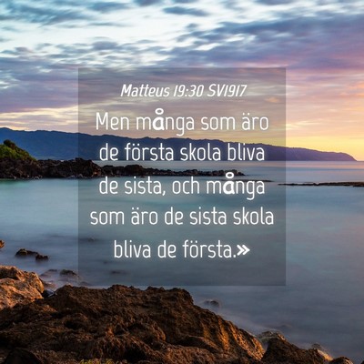 Picture 04 - Matteus 19:30 SV1917 - Men många som äro de första skola bliva de - Bible Verse Picture