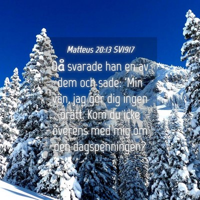 Picture 04 - Matteus 20:13 SV1917 - Då svarade han en av dem och sade: 'Min vän, - Bible Verse Picture