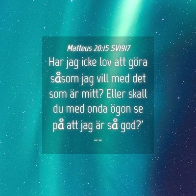 Picture 04 - Matteus 20:15 SV1917 - Har jag icke lov att göra såsom jag vill med - Bible Verse Picture