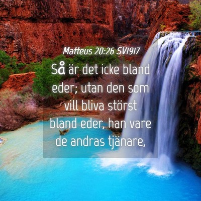 Picture 04 - Matteus 20:26 SV1917 - Så är det icke bland eder; utan den som vill - Bible Verse Picture