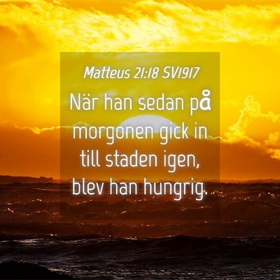 Picture 04 - Matteus 21:18 SV1917 - När han sedan på morgonen gick in till staden - Bible Verse Picture