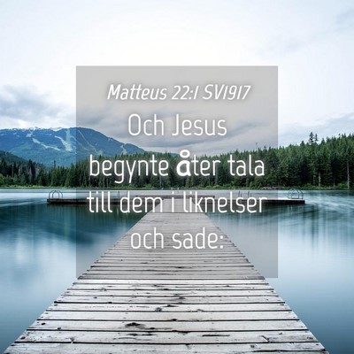 Picture 04 - Matteus 22:1 SV1917 - Och Jesus begynte åter tala till dem i liknelser - Bible Verse Picture