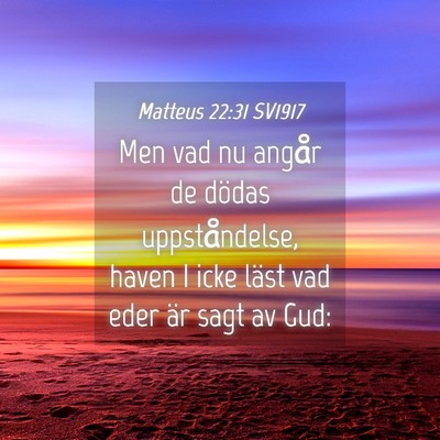 Picture 04 - Matteus 22:31 SV1917 - Men vad nu angår de dödas uppståndelse, haven - Bible Verse Picture