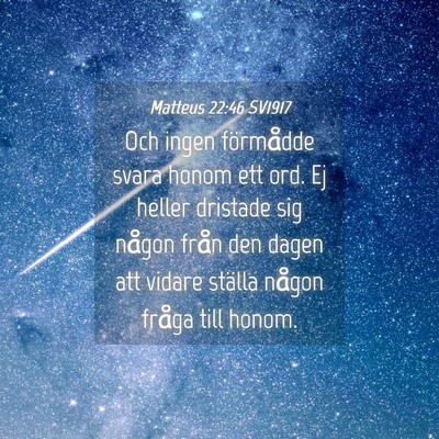 Picture 04 - Matteus 22:46 SV1917 - Och ingen förmådde svara honom ett ord. Ej - Bible Verse Picture