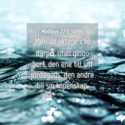 Picture 04 - Matteus 22:5 SV1917 - Men de aktade icke därpå, utan gingo bort, den - Bible Verse Picture