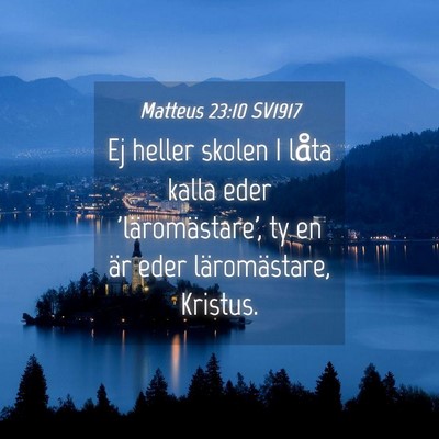 Picture 04 - Matteus 23:10 SV1917 - Ej heller skolen I låta kalla eder - Bible Verse Picture