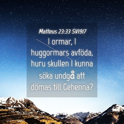 Picture 04 - Matteus 23:33 SV1917 - I ormar, I huggormars avföda, huru skullen I - Bible Verse Picture