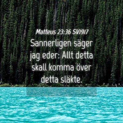 Picture 04 - Matteus 23:36 SV1917 - Sannerligen säger jag eder: Allt detta skall - Bible Verse Picture