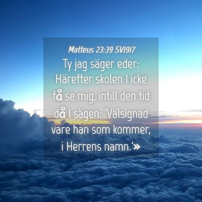 Picture 04 - Matteus 23:39 SV1917 - Ty jag säger eder: Härefter skolen I icke få - Bible Verse Picture