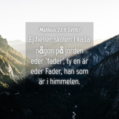 Picture 04 - Matteus 23:9 SV1917 - Ej heller skolen I kalla någon på jorden eder - Bible Verse Picture