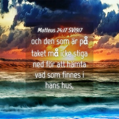 Picture 04 - Matteus 24:17 SV1917 - och den som är på taket må icke stiga ned för - Bible Verse Picture
